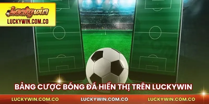 Kèo Bóng Đá Luckywin - Đọc Nhanh, Chốt Chuẩn, Thắng Ngay 2 Bảng kèo bóng đá hiển thị rõ ràng trên Luckywin
