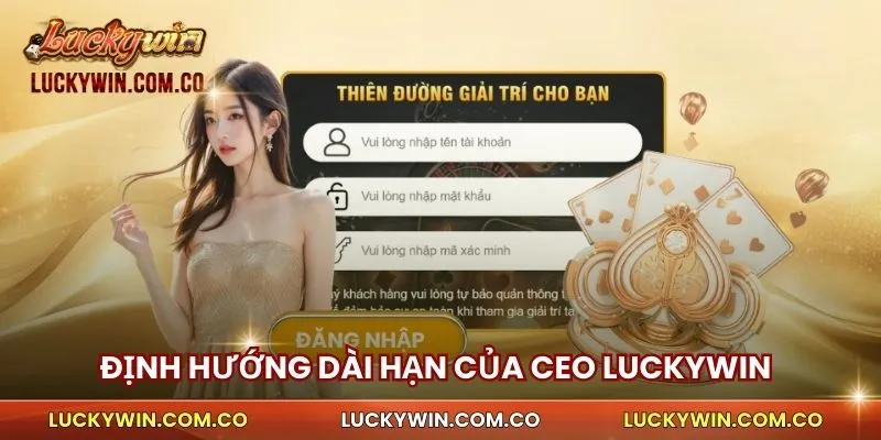 CEO Nguyễn Anh Tuấn 3 Định hướng dài hạn của CEO Luckywin