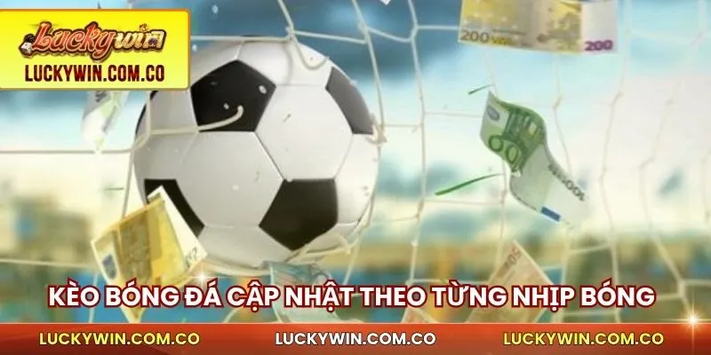 Kèo Bóng Đá Luckywin - Đọc Nhanh, Chốt Chuẩn, Thắng Ngay 4 Kèo bóng đá cập nhật theo từng nhịp bóng