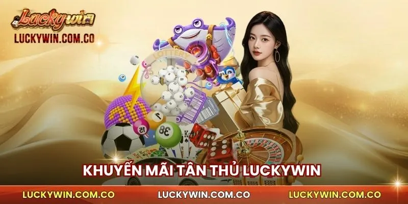 Khuyến mãi tân thủ Luckywin