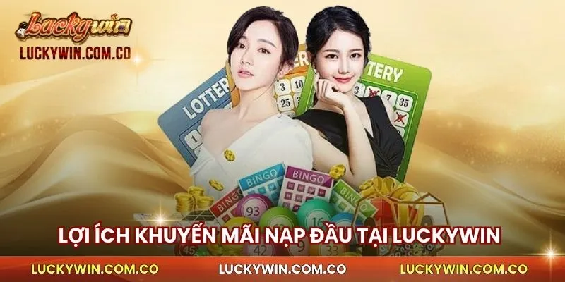 Lợi ích khuyến mãi nạp đầu Luckywin