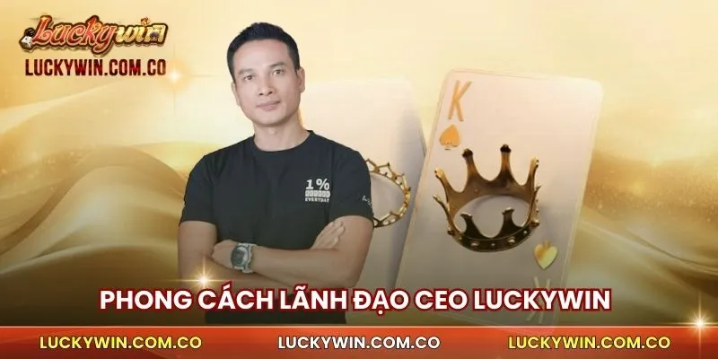 CEO Nguyễn Anh Tuấn 2 Phong cách lãnh đạo CEO Luckywin